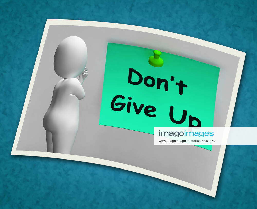 Don t Give Up Photo Means Never Quit Don t Give Up Photo Meaning Never Quit