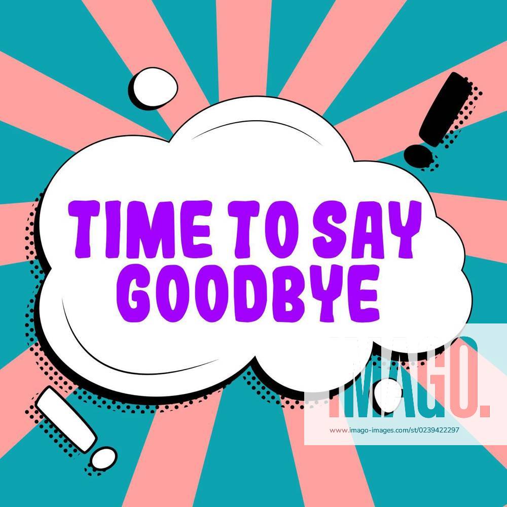 Text sign showing Time To Say Goodbye. Concept meaning Bidding Farewell
